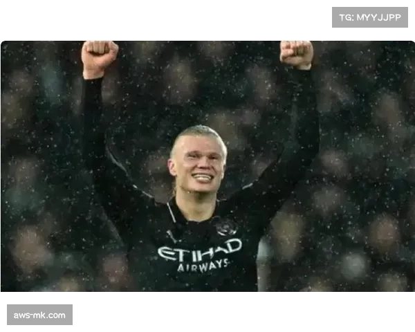 哈兰德赛季22球领跑射手榜 曼城锋线双核驱动争冠